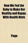 How We Fed the Baby to Make Her Healthy and Happy With Health Hints