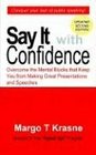 Say It with Confidence Overcome the Mental Blocks that Keep You from Making Great Presentations  Speeches