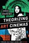 Theorizing Art Cinemas Foreign Cult AvantGarde and Beyond