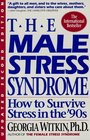 The Male Stress Syndrome How to Survive Stress in the '90s