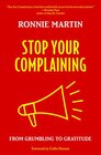 Stop Your Complaining From Grumbling to Gratitude