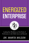Energized Enterprise Leading Your Workforce to New Peaks of Performance in the Public Sector and Beyond