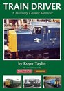 Train Driver A Railway Career Memoir