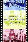 Andr Bazin Selected Writings 19431958