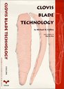 Clovis Blade Technology A Comparative Study of the Keven Davis Cache Texas
