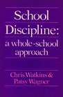 School Discipline A Wholeschool Practical Approach