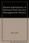 Alaska Subsistence A National Park Service Management History