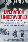 Operation Underworld How the Mafia and US Government Teamed Up to Win World War II