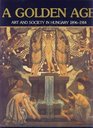 The Golden Age Art and Society in Hungary 18961914