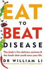 Eat to Beat Disease The New Science of How the Body Can Heal Itself