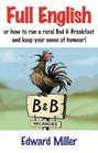 Full English Or How to Run a Rural Bed and Breakfast and Keep Your Sense of Humour