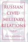 Russian CivilMilitary Relations