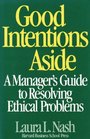 Good Intentions Aside A Manager's Guide to Resolving Ethical Problems