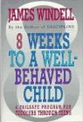 8 Weeks to a WellBehaved Child A Failsafe Program for Toddlers Through Teens