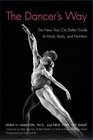 The Dancer's Way The New York City Ballet Guide to Mind Body and Nutrition