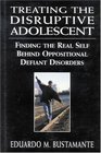 Treating the Disruptive Adolescent: Finding the Real Self Behind Oppositional Defiant Disorders