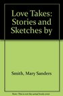Love Takes Stories and Sketches by