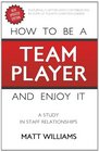 How To Be Team Player and Enjoy It A Study in Staff Relationships