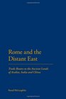 Rome and the Distant East Trade Routes to the ancient lands of  Arabia India and China