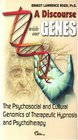 A Discourse with Our Genes The Psychosocial and Cultural Genomics of Therapeutic Hypnosis and Psychotherapy