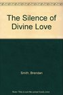 The Silence of Divine Love