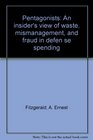 The Pentagonists An Insider's View of Waste Mismanagement and Fraud in Defense Spending
