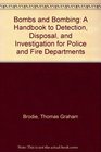 Bombs and Bombing A Handbook to Detection Disposal and Investigation for Police and Fire Departments