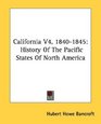 California V4 18401845 History Of The Pacific States Of North America