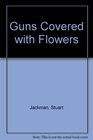 Guns Covered with Flowers