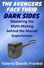 The Avengers Face Their Dark Sides Mastering the MythMaking behind the Marvel Superheroes