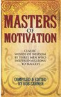 Masters Of Motivation Classic Words Of Wisdom By Three Men Who Inspired Millions To Success