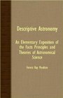 Descriptive Astronomy  An Elementary Exposition Of The Facts Principles And Theories Of Astronomical Science