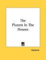 The Planets In The Houses