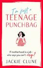 I'm Just a Teenage Punchbag POIGNANT AND FUNNY A NOVEL FOR A GENERATION OF WOMEN