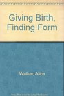 Giving Birth Finding Form 3 Writers Explore Their Lives Their Loves Their Art