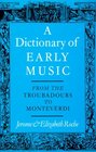 A Dictionary of Early Music From the Troubadours to Monteverdi