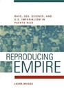 Reproducing Empire Race Sex Science and US Imperialism in Puerto Rico