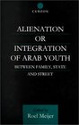 Alienation or Integration of Arab Youth Between Family State and Street