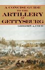 A Concise Guide to the Artillery at Gettysburg