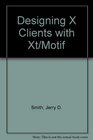 Designing X Clients With Xt/Motif