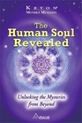 The Human Soul Revealed Unlocking The Mysteries From Beyond