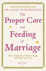 The Proper Care and Feeding of Marriage How to Keep Your Husband Happy and Make Love Last