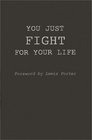 You Just Fight for Your Life