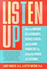 Listen Up How to Improve Relationships Reduce Stress and Be More Productive by Using the Power of Listening