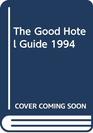 The Good Hotel Guide 1994 Britain and Europe