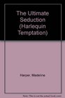 The Ultimate Seduction (Harlequin Temptation, No 165)