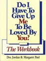 Do I Have to Give Up Me to Be Loved by You Workbook