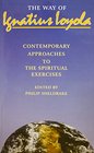 The Way of Ignatius Loyola Contemporary Approaches to the Spiritual Exercises