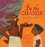 Be the Change A Grandfather Gandhi Story