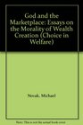 God and the Marketplace Essays on the Morality of Wealth Creation